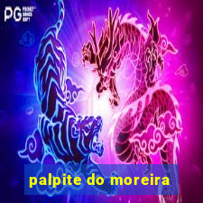 palpite do moreira